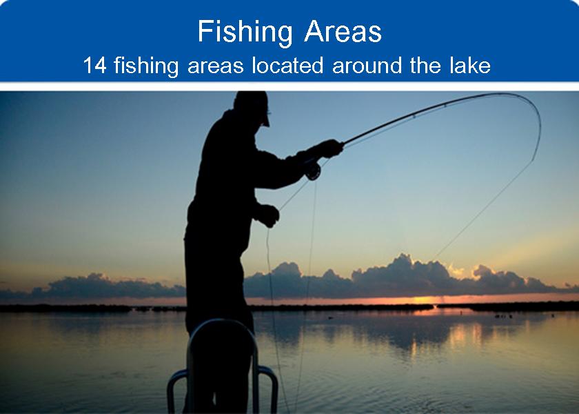 Fishing Areas: 14 fishing areas located around the lake